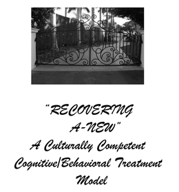 "RECOVERING A-NEW" A CULTURALLY COMPETENT COGNITIVE/BEHAVIORAL TREATMENT MODEL trademark