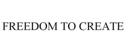 FREEDOM TO CREATE trademark