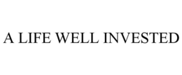 A LIFE WELL INVESTED trademark