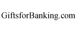 GIFTSFORBANKING.COM trademark