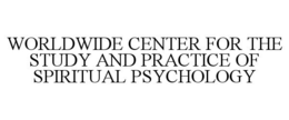 WORLDWIDE CENTER FOR THE STUDY AND PRACTICE OF SPIRITUAL PSYCHOLOGY trademark