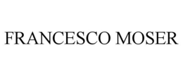 FRANCESCO MOSER trademark