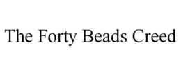 THE FORTY BEADS CREED trademark