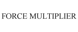 FORCE MULTIPLIER trademark