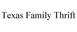 TEXAS FAMILY THRIFT trademark