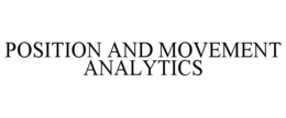POSITION AND MOVEMENT ANALYTICS trademark