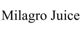 MILAGRO JUICE trademark