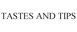 TASTES AND TIPS trademark