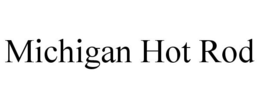 MICHIGAN HOT ROD trademark