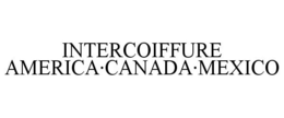 INTERCOIFFURE AMERICA·CANADA·MEXICO trademark