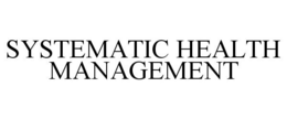 SYSTEMATIC HEALTH MANAGEMENT trademark