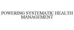 POWERING SYSTEMATIC HEALTH MANAGEMENT trademark