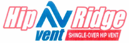 HIP AV VENT RIDGE SHINGLE-OVER HIP VENT trademark