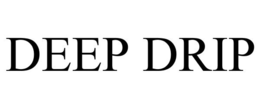 DEEP DRIP trademark