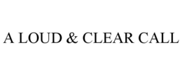 A LOUD & CLEAR CALL trademark