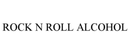 ROCK N ROLL ALCOHOL trademark