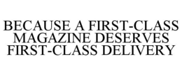 BECAUSE A FIRST-CLASS MAGAZINE DESERVES FIRST-CLASS DELIVERY trademark