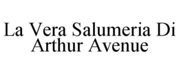 LA VERA SALUMERIA DI ARTHUR AVENUE trademark