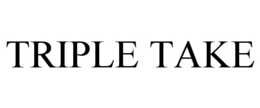 TRIPLE TAKE trademark