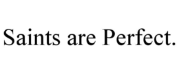 SAINTS ARE PERFECT. trademark