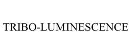 TRIBO-LUMINESCENCE trademark