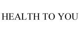 HEALTH TO YOU trademark