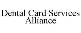 DENTAL CARD SERVICES ALLIANCE trademark