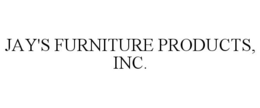 JAY'S FURNITURE PRODUCTS, INC. trademark