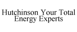 HUTCHINSON YOUR TOTAL ENERGY EXPERTS trademark