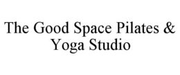 THE GOOD SPACE PILATES & YOGA STUDIO trademark