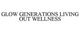 GLOW GENERATIONS LIVING OUT WELLNESS trademark