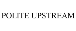 POLITE UPSTREAM trademark