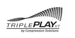 TRIPLE PLAY VT BY COMPRESSION SOLUTIONS trademark