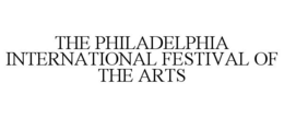 THE PHILADELPHIA INTERNATIONAL FESTIVAL OF THE ARTS trademark
