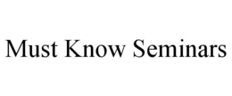 MUST KNOW SEMINARS trademark