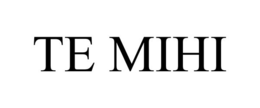 TE MIHI trademark