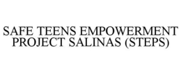 SAFE TEENS EMPOWERMENT PROJECT SALINAS (STEPS) trademark