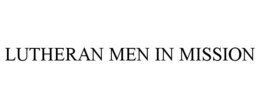 LUTHERAN MEN IN MISSION trademark