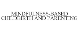 MINDFULNESS-BASED CHILDBIRTH AND PARENTING trademark