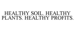 HEALTHY SOIL. HEALTHY PLANTS. HEALTHY PROFITS. trademark