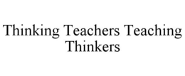THINKING TEACHERS TEACHING THINKERS trademark