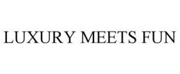 LUXURY MEETS FUN trademark