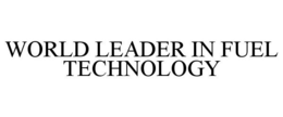 WORLD LEADER IN FUEL TECHNOLOGY trademark
