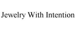 JEWELRY WITH INTENTION trademark