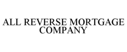 ALL REVERSE MORTGAGE COMPANY trademark