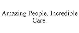 AMAZING PEOPLE. INCREDIBLE CARE. trademark