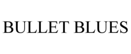 BULLET BLUES trademark