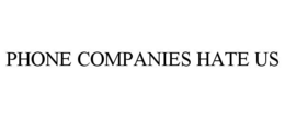 PHONE COMPANIES HATE US trademark