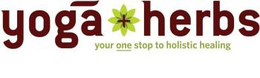 YOGA + HERBS YOUR ONE STOP FOR HOLISTIC HEALING trademark