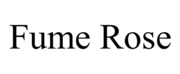 FUME ROSE trademark
